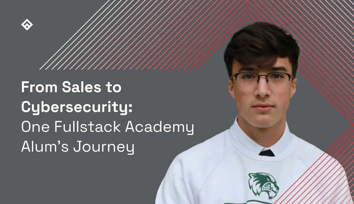 From Sales to Cybersecurity One Fullstack Academy Alum Journey