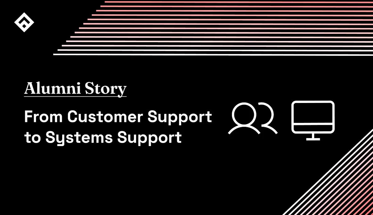 Alumni Story From Customer Support to Systems Support